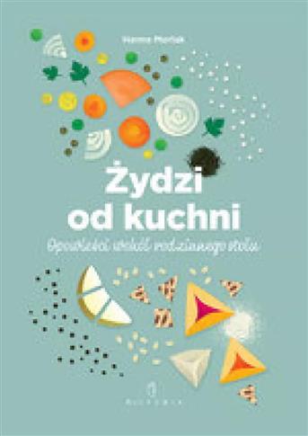 Żydzi od kuchni. Opowieści wokół rodzinnego stołu