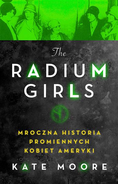 THE RADIUM GIRLS. MROCZNA HISTORIA PROMIENNYCH ?