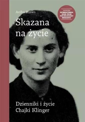 Skazana na życie. Dzienniki i życie Chajki Klinger