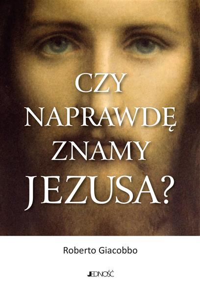 CZY NAPRAWDĘ ZNAMY JEZUSA?