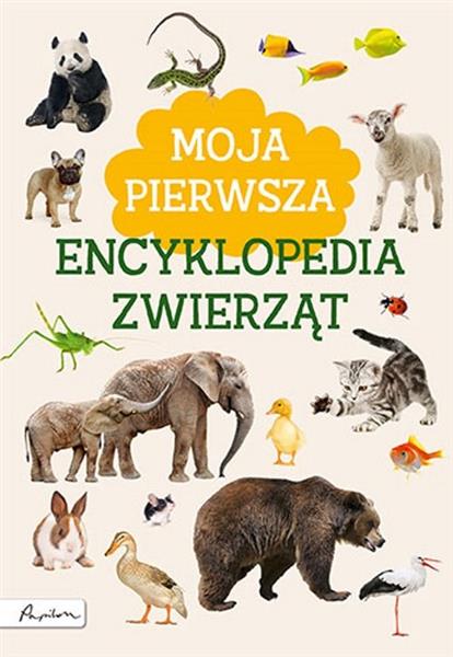 MOJA PIERWSZA ENCYKLOPEDIA ZWIERZĄT