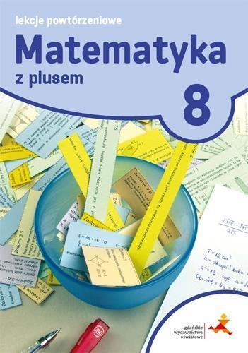 Matematyka z plusem. Klasa 8. Lekcje powtórzeniowe