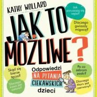 JAK TO MOŻLIWE? ODPOWIEDZI NA PYTANIA CIEKAWSKICH
