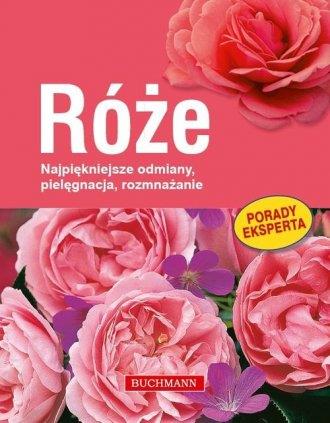 Róże. Najpiękniejsze odmiany, pielęgnacja, rozmnaż
