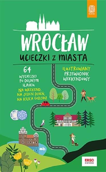 UCIECZKI Z MIASTA. PRZEWODNIK WEEKENDOWY. WROCŁAW