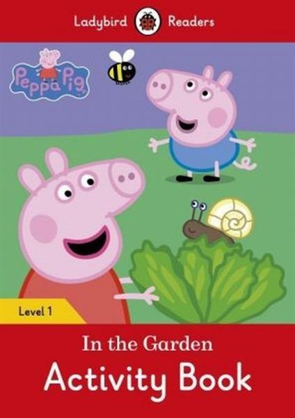 PEPPA PIG. IN THE GARDEN. ACTIVITY BOOK. LEVEL 1