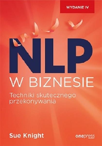 NLP W BIZNESIE. TECHNIKI SKUTECZNEGO PRZEKONYWANIA