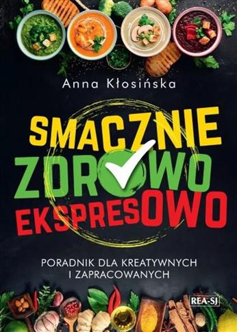 Smacznie, zdrowo, ekspresowo. Poradnik dla kreatyw