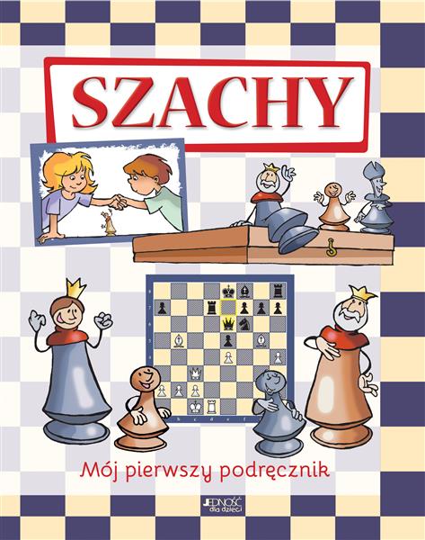 SZACHY MÓJ PIERWSZY PODRĘCZNIK