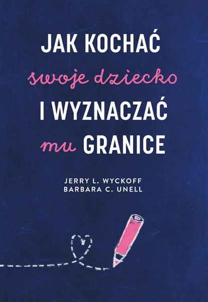 JAK KOCHAĆ SWOJE DZIECKO I WYZNACZAĆ MU GRANICE