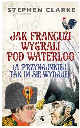 Jak Francuzi wygrali pod Waterloo
