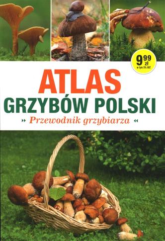 Atlas grzybów Polski. Przewodnik grzybiarza