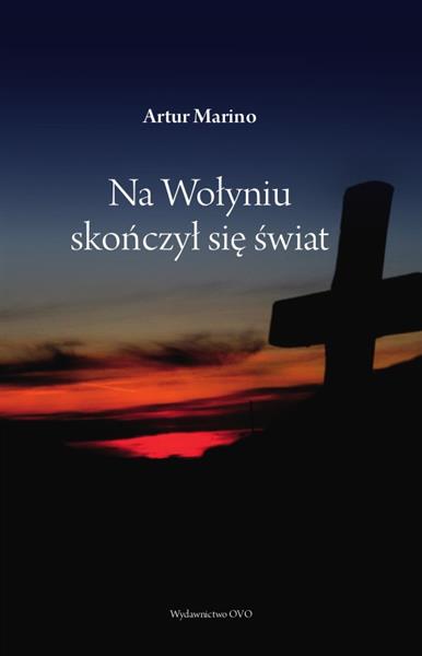 NA WOŁYNIU SKOŃCZYŁ SIĘ ŚWIAT