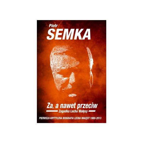 ZA A NAWET PRZECIW. ZAGADKA LECHA WAŁĘSY