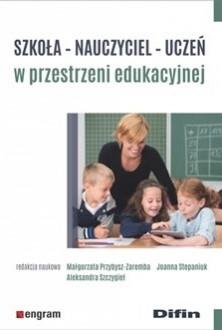 SZKOŁA, NAUCZYCIEL, UCZEŃ W PRZESTRZENI EDUKACYJNE