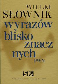 WIELKI SŁOWNIK WYRAZÓW BLISKOZNACZNYCH PWN