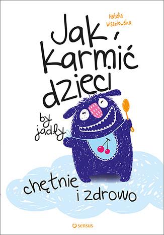 JAK KARMIĆ DZIECI, BY JADŁY CHĘTNIE I ZDROWO