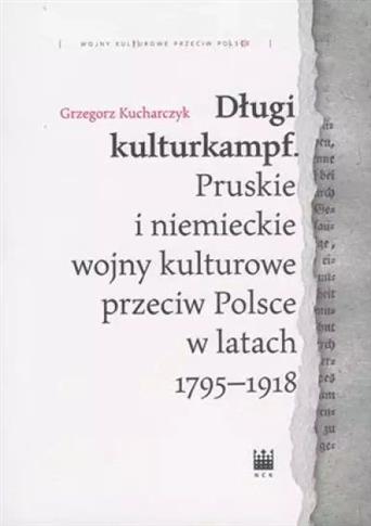 DŁUGI KULTURKAMPF. PRUSKIE I NIEMIECKIE WOJNY KULT