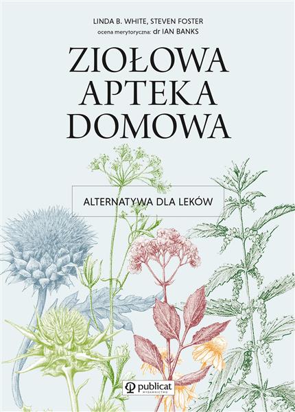 ZIOŁOWA APTEKA DOMOWA. ALTERNATYWA DLA LEKÓW