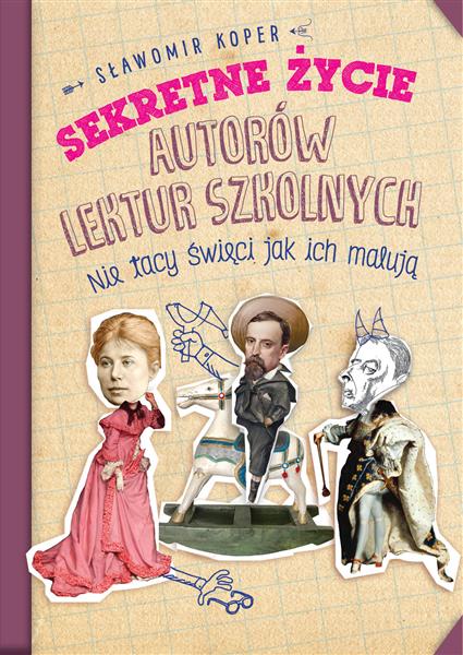 SEKRETNE ŻYCIE AUTORÓW LEKTUR SZKOLNYCH. NIE TACY