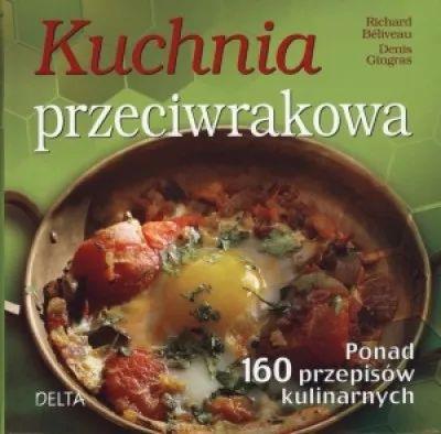 Kuchnia przeciwrakowa. Ponad 160 przepisów kulinar