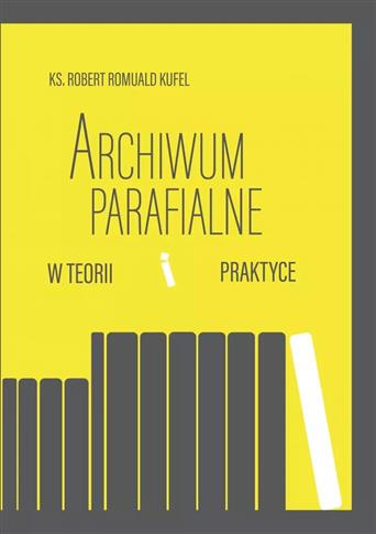 Archiwum parafialne w teorii i praktyce