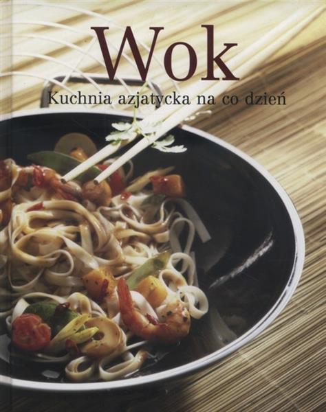 WOK. KUCHNIA AZJATYCKA NA CO DZIEŃ