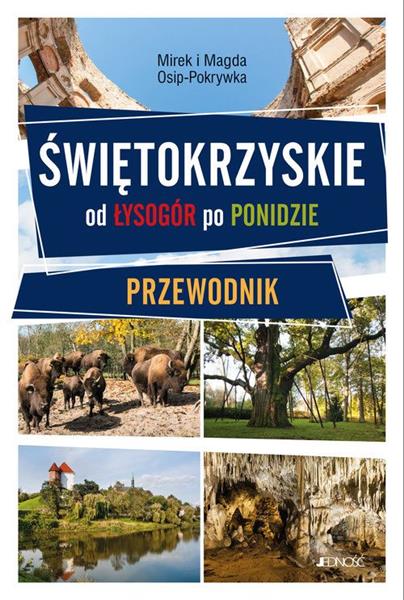 ŚWIĘTOKRZYSKIE. OD ŁYSOGÓR PO PONIDZIE. PRZEWODNIK