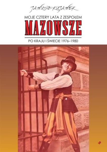 MOJE CZTERY LATA Z ZESPOŁEM ?MAZOWSZE?. PO KRAJU I