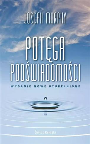 POTĘGA PODŚWIADOMOŚCI (WYDANIE NOWE UZUPEŁNIONE)
