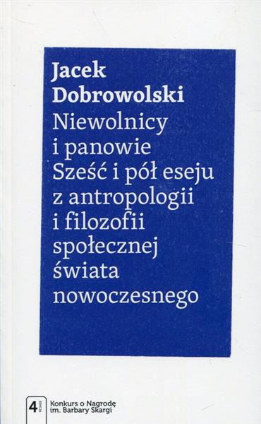 NIEWOLNICY I PANOWIE. SZEŚĆ I PÓŁ ESEJU Z ANTROPOL