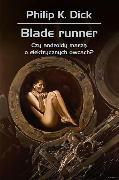 BLADE RUNNER. CZY ANDROIDY MARZĄ O ELEKTRYCZNYCH..