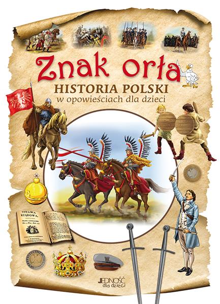 ZNAK ORŁA. HISTORIA POLSKI W OPOWIEŚCIACH DLA DZIE