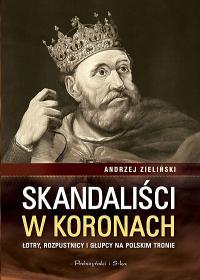 SKANDALIŚCI W KORONACH. ŁOTRY, ROZPUSTNICY...