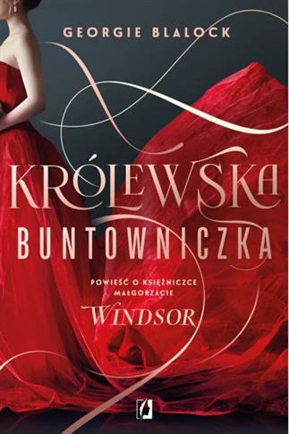 KRÓLEWSKA BUNTOWNICZKA. POWIEŚĆ O KSIĘŻNICZCE MAŁG