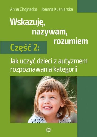 WSKAZUJĘ NAZYWAM ROZUMIEM. CZĘŚĆ 2. JAK UCZYĆ DZIE