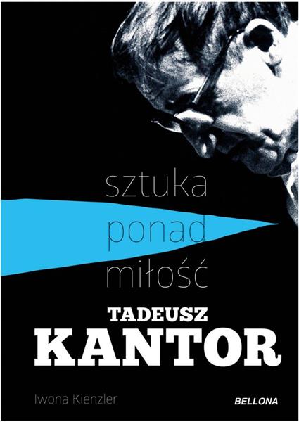 TADEUSZ KANTOR - SZTUKA PONAD MIŁOŚĆ