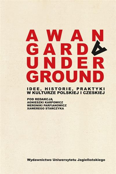 AWANGARDA/UNDERGROUND. IDEE, HISTORIE, PRAKTYKI W