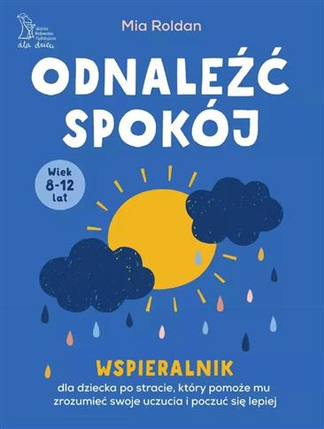 ODNALEŹĆ SPOKÓJ. WSPIERALNIK DLA DZIECKA PO STRACI