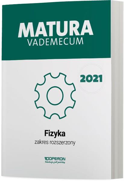 FIZYKA. MATURA 2021. VADEMECUM. ZAKRES ROZSZERZONY