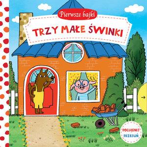 PIERWSZE BAJKI. TRZY MAŁE ŚWINKI