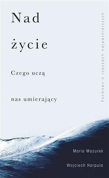 NAD ŻYCIE. CZEGO UCZĄ NAS UMIERAJĄCY