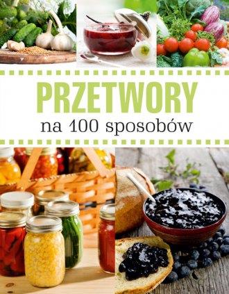 Przetwory na 100 sposobów