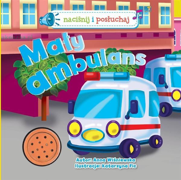 NACIŚNIJ I POSŁUCHAJ. MAŁY AMBULANS
