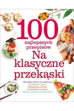 100 najlepszych przepisów. Na klasyczne przekąski