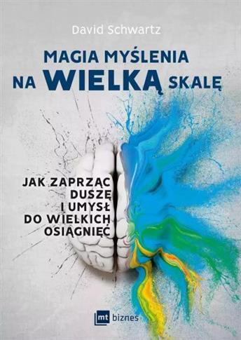 MAGIA MYŚLENIA NA WIELKĄ SKALĘ. JAK ZAPRZĄC DUSZĘ