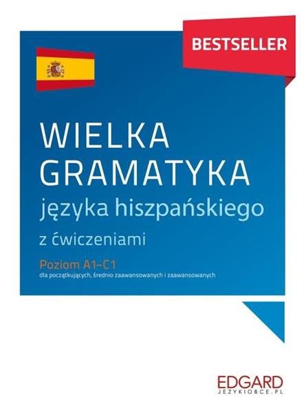 WIELKA GRAMATYKA JĘZYKA HISZPAŃSKIEGO. POZIOM A1-C