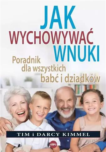 Jak wychowywać wnuki. Poradnik dla wszystkich babć