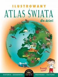 ILUSTROWANY ATLAS ŚWIATA DLA DZIECI