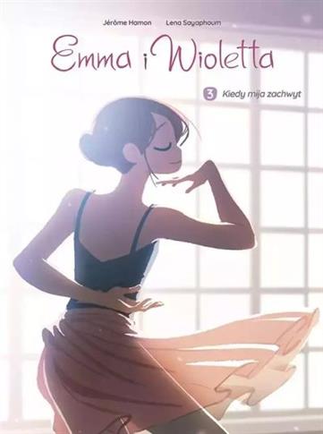EMMA I WIOLETTA. TOM 3. KIEDY MIJA ZACHWYT